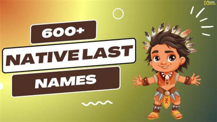 598+ Native Last Names A Journey Through Heritage and Meaning Names