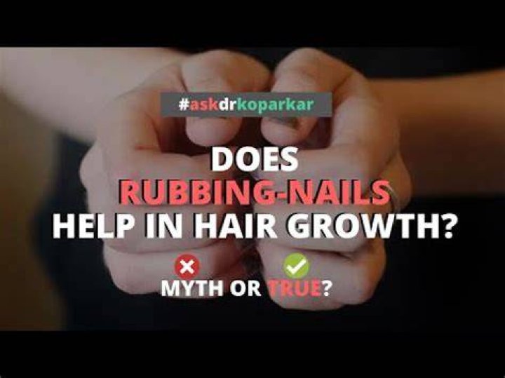 Does rubbing your fingernails together promote hair growth?