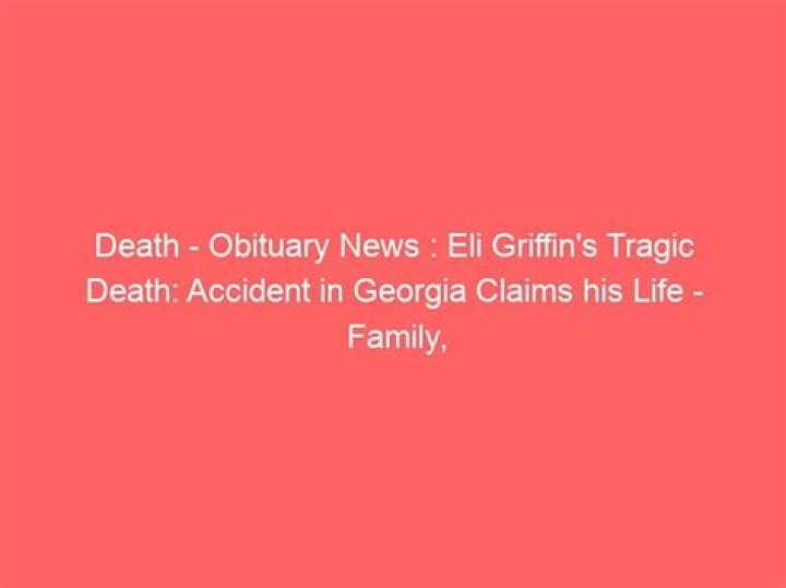 Eli Griffin Accident Death And Obituary