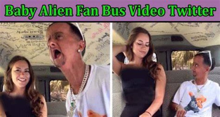 Full Video Baby Alien Fan Van Bus Leaked Video The Talks Today