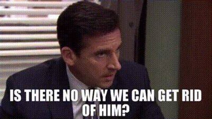 Is there no way we can get rid of him the office?
